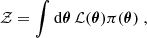 $$ \begin{aligned} \mathcal{Z} = \int \mathrm{d}\boldsymbol{\theta }\,\mathcal{L} (\boldsymbol{\theta })\pi (\boldsymbol{\theta })\;, \end{aligned} $$