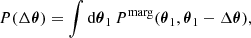 $$ \begin{aligned} P(\Delta {\boldsymbol{\theta }}) = \int \mathrm{d}{\boldsymbol{\theta }}_1\, P^\mathrm{marg}({\boldsymbol{\theta }}_1, {\boldsymbol{\theta }}_1-\Delta {\boldsymbol{\theta }}),\; \end{aligned} $$