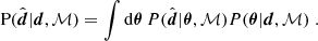 $$ \begin{aligned} \mathrm{P}(\hat{\boldsymbol{d}}|\boldsymbol{d},\mathcal{M} ) = \int \mathrm{d} \boldsymbol{\theta }\,P(\hat{\boldsymbol{d}}|\boldsymbol{\theta },\mathcal{M} )P(\boldsymbol{\theta }|\boldsymbol{d},\mathcal{M} )\;. \end{aligned} $$