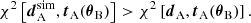 $$ \begin{aligned} \chi ^2\left[\boldsymbol{d}^\mathrm{sim}_{\rm A},\boldsymbol{t}_{\rm A}(\boldsymbol{\theta }_{\rm B})\right]>\chi ^2\left[\boldsymbol{d}_{\rm A},\boldsymbol{t}_{\rm A}(\boldsymbol{\theta }_{\rm B})\right].\; \end{aligned} $$