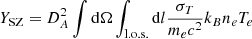 $ Y_{\mathrm{SZ}} = D_A^2 \int \mathrm{d}\Omega \int_{\mathrm{l.o.s.}} \mathrm{d}{l} \frac{\sigma_T}{m_e c^2} k_B n_e T_e $