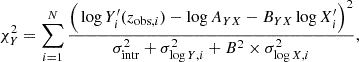 $$ \begin{aligned} \chi _Y^2 = \sum _{i=1}^N \frac{\Big (\log Y_i^{\prime }(z_{\mathrm{obs} ,i}) - \log A_{YX} - B_{YX}\log X_i^{\prime }\Big )^2}{\sigma ^2_{\mathrm{intr} } + \sigma ^2_{\log {Y},i} + B^2 \times \sigma ^2_{\log {X},i}}, \end{aligned} $$