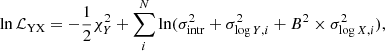$$ \begin{aligned} \ln \mathcal{L} _\mathrm{YX} = -\frac{1}{2} \chi ^2_Y + \sum _i^N \ln (\sigma _{\mathrm{intr} }^2 + \sigma ^2_{\log {Y},i} + B^2\times \sigma ^2_{\log {X},i}), \end{aligned} $$