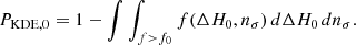 $$ \begin{aligned} P_{\text{KDE},0} = 1 - \int \int _{f > f_{0}} f(\Delta H_0, n_\sigma ) \, d\Delta H_0 \, dn_\sigma . \end{aligned} $$