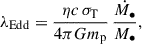 $$ \begin{aligned} \lambda _\mathrm{Edd} = \frac{\eta c \, \sigma _{\rm T}}{4\pi G m_{\rm p}}\,\frac{\dot{M_\bullet }}{M_\bullet }, \end{aligned} $$