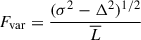 $$ \begin{aligned} F_{\rm var}=\frac{(\sigma ^2-\Delta ^2)^{1/2}}{\overline{L}} \end{aligned} $$