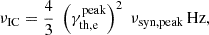 $$ \begin{aligned} \nu _{\rm IC} = \frac{4}{3} \; \left(\gamma ^\mathrm{peak}_{\rm th, e}\right)^2 \; \nu _{\rm syn, peak} \, \mathrm{Hz} , \end{aligned} $$