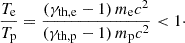$$ \begin{aligned} \frac{T_\mathrm{e} }{T_\mathrm{p} } = \frac{(\gamma _\mathrm{th,e} -1)\,m_\mathrm{e} c^2}{(\gamma _\mathrm{th,p} -1)\,m_\mathrm{p} c^2} < 1\cdot \end{aligned} $$