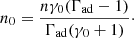 $$ \begin{aligned} n_0=\frac{n\gamma _\mathrm{0} (\Gamma _\mathrm{ad} -1)}{\Gamma _\mathrm{ad} (\gamma _\mathrm{0} +1)}\cdot \end{aligned} $$