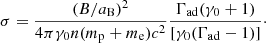 $$ \begin{aligned} \sigma =\frac{(B/a_\mathrm{B} )^2}{4 \pi \gamma _\mathrm{0} n (m_{\rm p}+m_\mathrm{e} ) c^2} \frac{\Gamma _\mathrm{ad} (\gamma _\mathrm{0} +1)}{[\gamma _\mathrm{0} (\Gamma _\mathrm{ad} -1)]}\cdot \end{aligned} $$