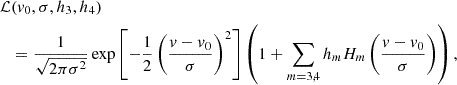 $$ \begin{aligned} \mathcal{L}&(v_0, \sigma , h_3, h_4) \nonumber \\&=\frac{1}{\sqrt{2 \pi \sigma ^2}} \exp {\left[-\frac{1}{2} \left( \frac{v - v_0}{\sigma } \right)^2 \right]} \left( 1 + \sum _{m = 3,4} h_m H_m\left(\frac{v - v_0}{\sigma }\right) \right), \end{aligned} $$
