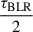 $ \frac{\tau_{\mathrm{BLR}}}{2} $
