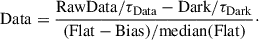 $$ \begin{aligned} \mathrm{Data}&= \frac{\mathrm{RawData}/\tau _{\rm Data} - \mathrm{Dark}/\tau _{\rm Dark}}{(\mathrm{Flat}-\mathrm{Bias})/\mathrm{median(Flat)}}\cdot \end{aligned} $$