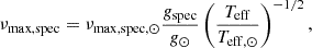 $$ \begin{aligned} \nu _\mathrm{max,spec} =\nu _{\mathrm{max,spec} ,\odot }\frac{g_\mathrm{spec} }{{g}_{\odot }}\left(\frac{T_\mathrm{eff} }{{T}_{\mathrm{eff} ,\odot }}\right)^{-1/2} , \end{aligned} $$