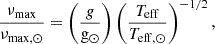 $$ \begin{aligned} \frac{\nu _{\mathrm{max} }}{\nu _{\mathrm{max} , \odot }} = \left(\frac{g}{\mathrm{g}_\odot }\right)\left(\frac{T_\mathrm{eff} }{{T}_{\mathrm{eff} ,\odot }}\right)^{-1/2}, \end{aligned} $$