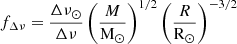 $$ \begin{aligned} f_{\Delta \nu } = \frac{\Delta \nu _{\odot }}{\Delta \nu } \left(\frac{M}{\mathrm{M}_{\odot }}\right)^{1/2} \left(\frac{R}{\mathrm{R}_{\odot }}\right)^{-3/2} \end{aligned} $$