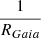 $ \frac{1}{R_{{Gaia}}} $