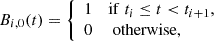 $$ \begin{aligned}&B_{i,0}(t) = {\left\{ \begin{array}{ll} 1&\mathrm{if}\; t_i \le t < t_{i+1}, \\ 0&\text{ otherwise}, \end{array}\right.} \end{aligned} $$