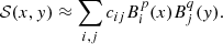 $$ \begin{aligned} \mathcal{S} (x,y) \approx \sum _{i,j} c_{ij} B_i^p(x) B_j^q(y). \end{aligned} $$