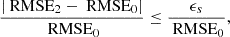 $$ \begin{aligned} \frac{|\text{ RMSE}_2 - \text{ RMSE}_0|}{\text{ RMSE}_0} \le \frac{\epsilon _s}{\text{ RMSE}_0}, \end{aligned} $$