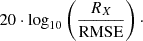 $$ \begin{aligned} 20 \cdot \log _{10}\left(\frac{R_X}{\mathrm{RMSE}}\right)\cdot \end{aligned} $$