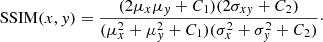 $$ \begin{aligned} \mathrm{SSIM}(x,y) = \frac{(2 \mu _x \mu _y + C_1)(2 \sigma _{xy} + C_2)}{(\mu _x^2 + \mu _y^2 + C_1)(\sigma _x^2 + \sigma _y^2 + C_2)}\cdot \end{aligned} $$