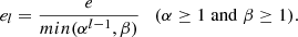 $$ \begin{aligned} e_l = \frac{e}{min(\alpha ^{l-1}, \beta )} \quad (\alpha \ge 1 \; \mathrm{and} \; \beta \ge 1). \end{aligned} $$