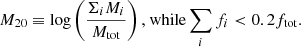 $$ \begin{aligned} M_{20} \equiv \log \left( \dfrac{\Sigma _i M_i}{M_{\text{tot}}} \right) \text{,} \text{ while} \sum _{i} f_i < 0.2 f_{\text{tot}}. \end{aligned} $$