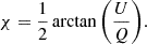 $$ \begin{aligned} \chi = \frac{1}{2} \arctan {\left(\frac{U}{Q}\right)}. \end{aligned} $$