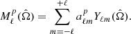 $$ \begin{aligned} M_\ell ^p(\hat{\Omega }) = \sum \limits _{m=-\ell }^{+\ell } a_{\ell m}^{p} Y_{\ell m}(\hat{\Omega }). \end{aligned} $$