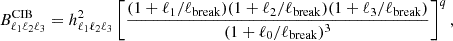 $$ \begin{aligned} B_{\ell _1 \ell _2 \ell _3}^\mathrm{CIB} = h_{\ell _1 \ell _2 \ell _3}^2 \left[ \frac{(1+\ell _1/\ell _\mathrm{break} ) (1+\ell _2/\ell _\mathrm{break} ) (1+\ell _3/\ell _\mathrm{break} )}{(1+\ell _0/\ell _\mathrm{break} )^3}\right]^q, \end{aligned} $$