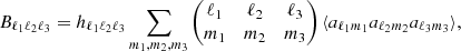 $$ \begin{aligned} B_{\ell _1 \ell _2 \ell _3} = h_{\ell _1 \ell _2 \ell _3} \sum \limits _{m_1, m_2, m_3} \begin{pmatrix} \ell _1&\ell _2&\ell _3\\ m_1&m_2&m_3 \end{pmatrix} \langle a_{\ell _1 m_1} a_{\ell _2 m_2} a_{\ell _3 m_3}\rangle , \end{aligned} $$