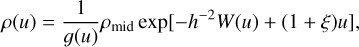 $\[\rho(u)=\frac{1}{g(u)} \rho_{\text {mid }} \exp \left[-h^{-2} W(u)+(1+\xi) u\right],\]$