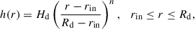 $$ \begin{aligned} h(r) = H_{\rm d} \left(\frac{r - r_{\mathrm{in} }}{R_{\rm d} - r_{\mathrm{in} }}\right)^n, \quad r_{\mathrm{in} } \le r \le R_{\rm d}, \end{aligned} $$