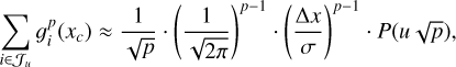 $\sum\limits_{i \in {J_u}} {g_i^p\left( {{x_c}} \right) \approx {1 \over {\sqrt p }} \cdot {{\left( {{1 \over {\sqrt {2\pi } }}} \right)}^{p - 1}} \cdot {{\left( {{{\Delta x} \over \sigma }} \right)}^{p - 1}} \cdot P\left( {u\sqrt p } \right),} $