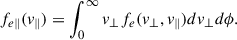 $$ \begin{aligned} f_{e\parallel }(v_{\parallel }) = \int _{0}^{\infty } v_\perp f_e(v_\perp , v_\parallel ) dv_{\perp }d\phi . \end{aligned} $$