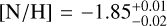 $\left[\mathrm{N/H}\right] = -1.85_{-0.02}^{+0.01}$