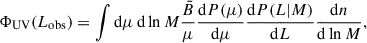 $$ \begin{aligned} \Phi _{\rm UV}(L_{\rm obs}) = \int \mathrm{d}\mu \, \mathrm{d}\ln M \frac{\bar{B}}{\mu } \frac{\mathrm{d}P(\mu )}{\mathrm{d}\mu } \frac{\mathrm{d}P(L|M)}{\mathrm{d}L} \frac{\mathrm{d}n}{\mathrm{d}\ln M} , \end{aligned} $$