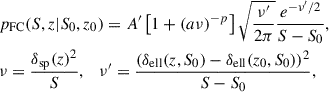 $$ \begin{aligned} \begin{aligned}&p_{\rm FC}(S,z|S_0,z_0) = A^{\prime } \left[ 1 + \left(a \nu \right)^{-p}\right] \sqrt{\frac{\nu ^{\prime }}{2\pi }} \frac{e^{-\nu ^{\prime }/2} }{S-S_0} , \\&\nu = \frac{\delta _{\rm sp}(z)^2}{S} , \quad \nu ^{\prime } = \frac{(\delta _{\rm ell}(z,S_0)-\delta _{\rm ell}(z_0,S_0))^2}{S-S_0} , \end{aligned} \end{aligned} $$