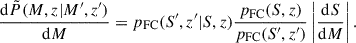 $$ \begin{aligned} \frac{\mathrm{d}\tilde{P}(M,z|M^{\prime },z^{\prime })}{\mathrm{d}M} = p_{\rm FC}(S^{\prime },z^{\prime }|S,z) \frac{p_{\rm FC}(S,z)}{p_{\rm FC}(S^{\prime },z^{\prime })} \left|\frac{\mathrm{d}S}{\mathrm{d}M} \right| . \end{aligned} $$