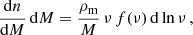 $$ \begin{aligned} \frac{\mathrm{d}n}{\mathrm{d}M}\,\mathrm{d}M = \frac{\rho _{\rm m}}{M}\,\nu \,f(\nu )\,\mathrm{d}\ln \nu \,, \end{aligned} $$