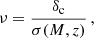 $$ \begin{aligned} \nu = \frac{\delta _{\rm c}}{\sigma (M,z)}\,, \end{aligned} $$