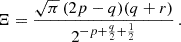 $$ \begin{aligned} \Xi = \frac{\sqrt{\pi }\,(2p-q)(q+r)}{2^{-p+\frac{q}{2}+\frac{1}{2}}}\,. \end{aligned} $$
