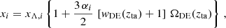 $$ \begin{aligned} x_i = x_{\Lambda ,i}\left\{ 1 + \frac{3\,\alpha _i}{2}\,\left[{ w}_{\rm DE}(z_{\rm ta})+1\right]\,\Omega _{\rm DE}(z_{\rm ta}) \right\} \,, \end{aligned} $$