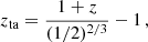 $$ \begin{aligned} z_{\rm ta}&=\frac{1+z}{(1/2)^{2/3}}-1\,,\end{aligned} $$