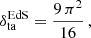 $$ \begin{aligned} \delta _{\rm ta}^\mathrm{EdS}&=\frac{9\,\pi ^2}{16}\,,\end{aligned} $$
