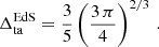 $$ \begin{aligned} \Delta _{\rm ta}^\mathrm{EdS}&=\frac{3}{5}\left(\frac{3\,\pi }{4}\right)^{2/3}\,. \end{aligned} $$
