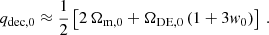 $$ \begin{aligned} q_{\rm dec,0} \approx \frac{1}{2}\left[2\,\Omega _{\rm m,0} + \Omega _{\rm DE,0}\,(1+3{ w}_0)\right]\,. \end{aligned} $$
