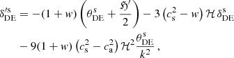 $$ \begin{aligned} {\delta }_{\rm {DE}}^{\prime \mathrm {s}}&= - (1+{ w}) \left( \theta _{\rm {DE}}^\mathrm{{s}} + \frac{\mathfrak{H} ^\prime }{2} \right) - 3 \left( c_{\rm {s}}^2 - { w} \right) \mathcal{H} \, \delta _{\rm {DE}}^\mathrm{{s}}\nonumber \\&- 9 (1+{ w}) \left( c_{\rm {s}}^2 - c_{\rm {a}}^2 \right) \mathcal{H} ^2 \frac{\theta _{\rm {DE}}^\mathrm{{s}}}{k^2} \,, \end{aligned} $$