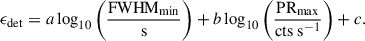 $$ \begin{aligned} \epsilon _{\rm {det}} = a \log _{\rm {10}}\Bigg ( \frac{\mathrm{{FWHM}}_{\rm {min}}}{\mathrm{s}} \Bigg )+b\log _{10}\Bigg (\frac{\mathrm{{PR_{\rm {max}}}}}{\mathrm{{cts\ s^{-1}}}}\Bigg )+c. \end{aligned} $$
